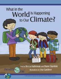 Cover of the book “What in the World is Happening to Our Climate?” Four children wearing backpacks and smiling. One is holding a globe and pointing at it and another is holding a map. There is a bag and box on the ground. Below the names of the authors is the Elementary GLOBE logo. 