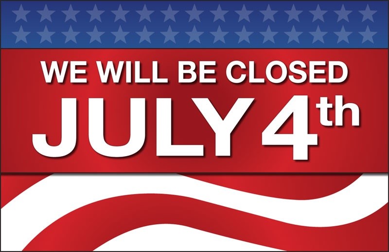 Graphic that reads, "We Will Be CLosed July 4th"