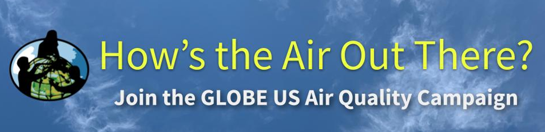 Banner that reads "How's the Air Quality Out There? Join the GLOBE U.S. Air Quality Campaign"