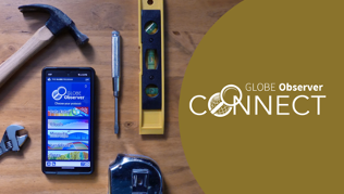 A phone showing the GLOBE Observer app is on a table surrounded by a hammer, a wrench, a screwdriver, and level and a tape measure. The words "GLOBE Observer Connect" are on the right.