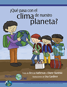 Cover of a Spanish version of the book “What in the World is Happening to Our Climate?” Four children wearing backpacks and smiling. One is holding a globe and pointing at it and another is holding a map. There is a bag and box on the ground. Below the names of the authors is the Elementary GLOBE logo.