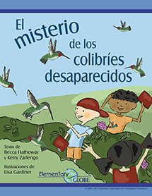 Cover of a Spanish version of the book “The Mystery of the Missing Hummingbirds.” Three children are outside on grass and around bushes. They are pointing and smiling as hummingbirds fly around them. Below the names of the authors is the Elementary GLOBE logo.