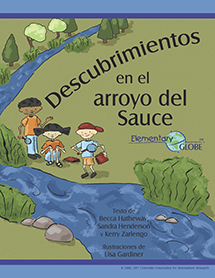Cover of a Spanish version of the book “Discoveries at Willow Creek.” Three children by a blue creek, with trees and rocks around. One is holding a book and the others are holding magnifying glasses. In the top corner, there is the Elementary GLOBE logo.