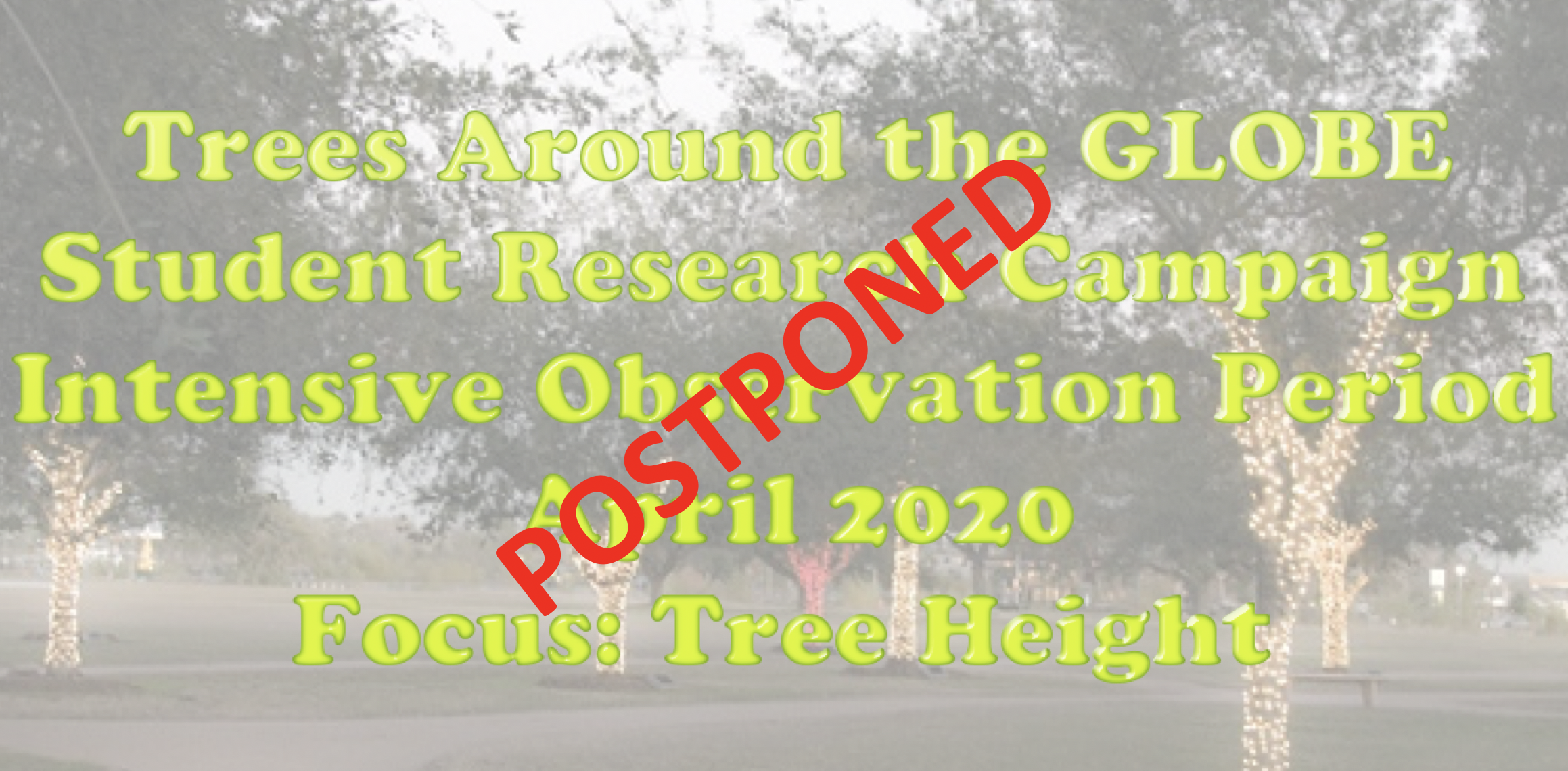 Trees Around the GLOBE April IOP shareable; with "Postponed"